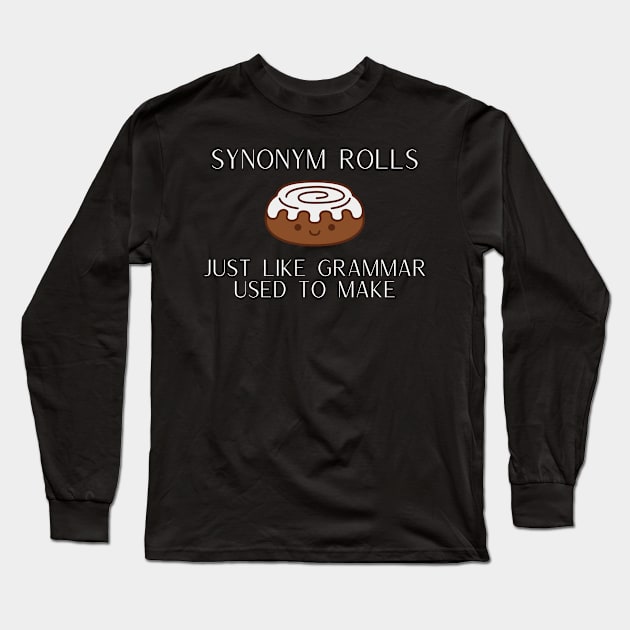 Synonym Rolls Just Like Grammar Used to Make Funny Pun Long Sleeve T-Shirt by karolynmarie
